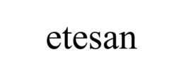 ETESAN trademark