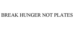 BREAK HUNGER NOT PLATES trademark