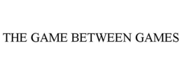 THE GAME BETWEEN GAMES trademark