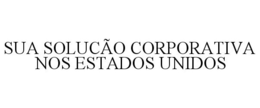 SUA SOLUCÃO CORPORATIVA NOS ESTADOS UNIDOS trademark