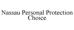 NASSAU PERSONAL PROTECTION CHOICE trademark