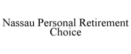 NASSAU PERSONAL RETIREMENT CHOICE trademark