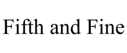 FIFTH AND FINE trademark