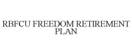 RBFCU FREEDOM RETIREMENT PLAN trademark