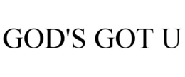 GOD'S GOT U trademark