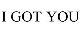 I GOT YOU trademark