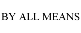 BY ALL MEANS trademark