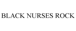 BLACK NURSES ROCK trademark