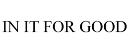 IN IT FOR GOOD trademark