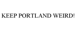 KEEP PORTLAND WEIRD! trademark