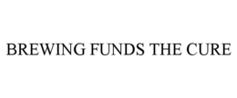 BREWING FUNDS THE CURE trademark
