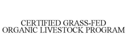 CERTIFIED GRASS-FED ORGANIC LIVESTOCK PROGRAM trademark