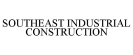 SOUTHEAST INDUSTRIAL CONSTRUCTION trademark