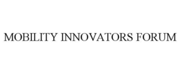 MOBILITY INNOVATORS FORUM trademark