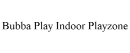 BUBBA PLAY INDOOR PLAYZONE trademark