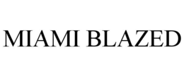 MIAMI BLAZED trademark