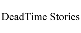 DEADTIME STORIES trademark
