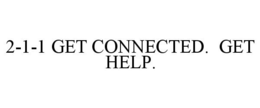 2-1-1 GET CONNECTED. GET HELP. trademark
