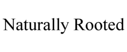 NATURALLY ROOTED trademark