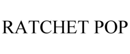 RATCHET POP trademark