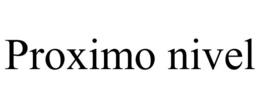 PROXIMO NIVEL trademark