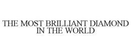 THE MOST BRILLIANT DIAMOND IN THE WORLD trademark