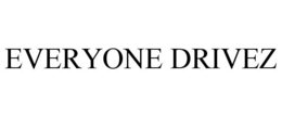 EVERYONE DRIVEZ trademark