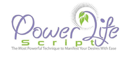 POWER LIFE SCRIPT THE MOST POWERFUL TECHNIQUE TO MANIFEST YOUR DESIRES WITH EASE trademark