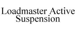 LOADMASTER ACTIVE SUSPENSION trademark