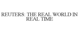 REUTERS: THE REAL WORLD IN REAL TIME trademark