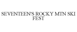 SEVENTEEN'S ROCKY MTN SKI FEST trademark