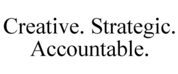CREATIVE. STRATEGIC. ACCOUNTABLE. trademark