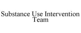 SUBSTANCE USE INTERVENTION TEAM trademark