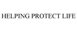 HELPING PROTECT LIFE trademark