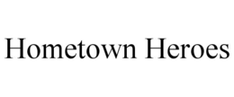 HOMETOWN HEROES trademark