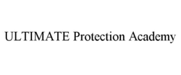 ULTIMATE PROTECTION ACADEMY trademark