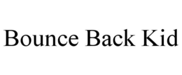 BOUNCE BACK KID trademark