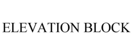 ELEVATION BLOCK trademark