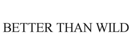 BETTER THAN WILD trademark