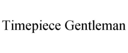 TIMEPIECE GENTLEMAN trademark