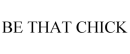BE THAT CHICK trademark