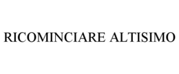 RICOMINCIARE ALTISIMO trademark