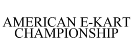 AMERICAN E-KART CHAMPIONSHIP trademark