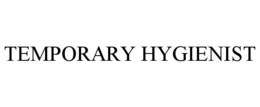 TEMPORARY HYGIENIST trademark