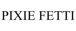 PIXIE FETTI trademark