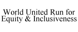 WORLD UNITED RUN FOR EQUITY & INCLUSIVENESS trademark