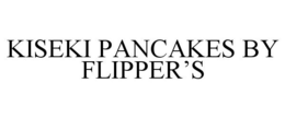 KISEKI PANCAKES BY FLIPPER'S trademark