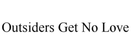 OUTSIDERS GET NO LOVE trademark