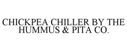 CHICKPEA CHILLER BY THE HUMMUS & PITA CO. trademark