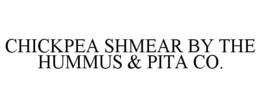 CHICKPEA SHMEAR BY THE HUMMUS & PITA CO. trademark